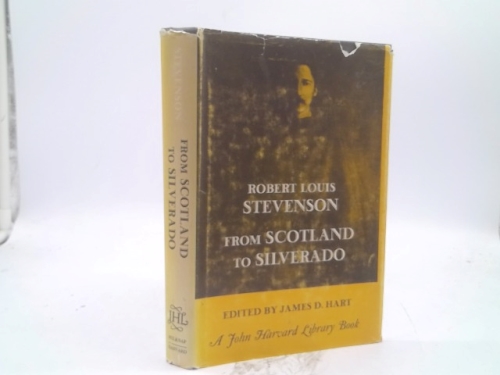From Scotland to Silverado: Comprising <i>The Amature Emigrant</i>: "From the Clyde to Sandy Hook," "Across the Plains," <i>The Silverado Squatters</i>, ... on California (The John Harvard Library)