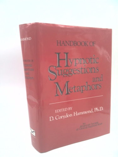 Handbook of Hypnotic Suggestions and Metaphors (1st Ed) by Hammond, D. Corydon