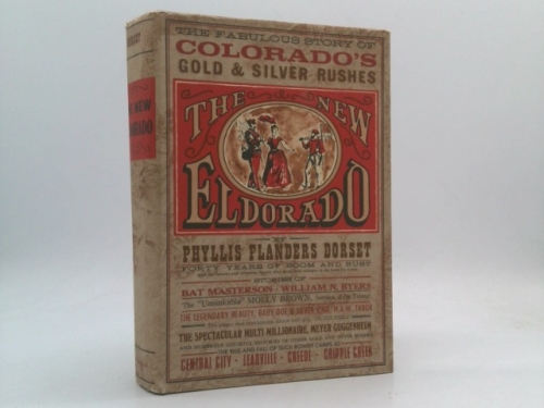 The New El Dorado: the Fabulous Story of Colorado's Gold and Silver Rushes