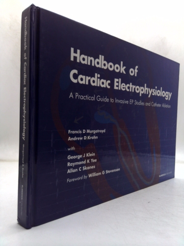 Handbook of Cardiac Electrophysiology: A Practical Guide to Invasive EP Studies and Catheter Ablation