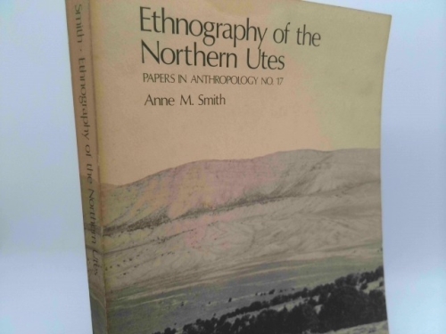 Ethnography of the Northern Utes (Papers in Anthropology No. 17)