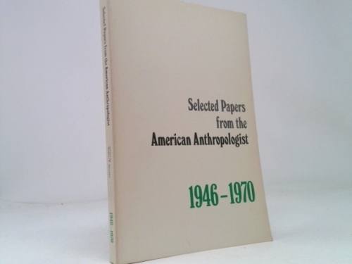 Selected Papers from the "American Anthropologist" 1946-1970