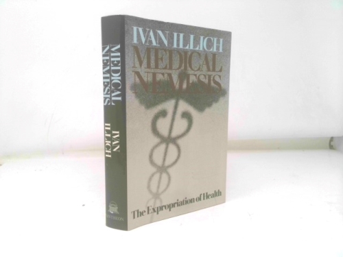 Medical nemesis: The expropriation of health (1st THUS) by Ivan Illich