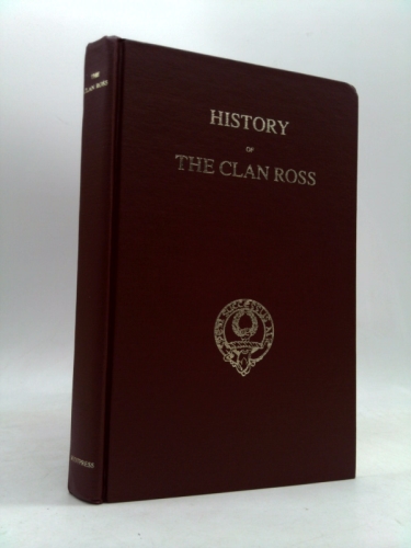 History Of The Clan Ross: With Genealogies Of The Various Families