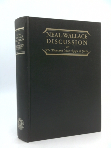 Neal-Wallace Discussion on The Thousand Years Reign of Christ