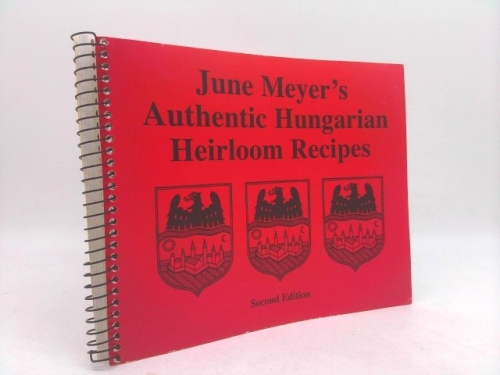 June Meyer's Authentic Hungarian Heirloom Recipes Third Edition
