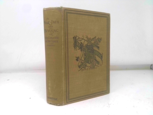 War-Path and Bivouac, or the Conquest of the Sioux. A Narrative of Stirring Personal Experiences and Adventures in the Big Horn and Yellowstone Expedition of 1876, and in the Campaign on the British B