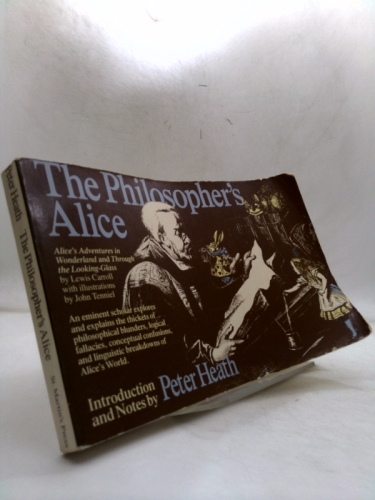 The Philosopher's Alice: Alice's Adventures in Wonderland and Through the Looking-Glass