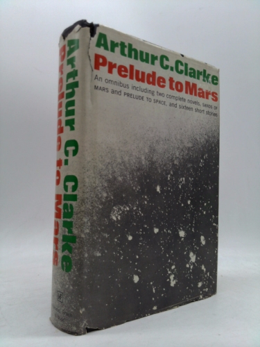 Prelude to Mars: an Omnibus containing the complete novels PRELUDE TO SPACE and THE SANDS OF MARS and sixteen short stories