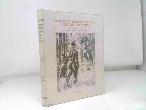 Bloody Trails Along the Rio Grande: The Diary of Alonzo Ferdinand Ickis [Signed]