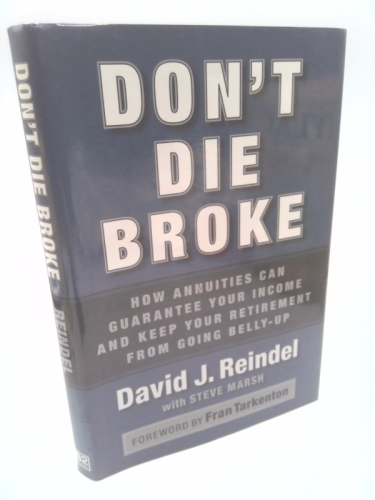 Don't Die Broke: How Annuities Can Guarantee Your Income and Keep Your Retirement from Going Belly-Up
