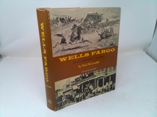 Wells Fargo : An Illustrated History with Over 300 Illustrations