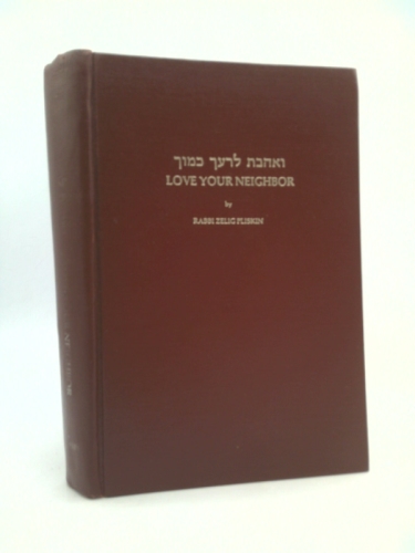 Love Your Neighbor : You and Your Fellow Man in the Light of the Torah
