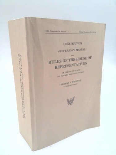 Constitution Jefferson's Manual & Rules of the House of Representatives of the U.S. (House Rules and Manual): 113th Congress