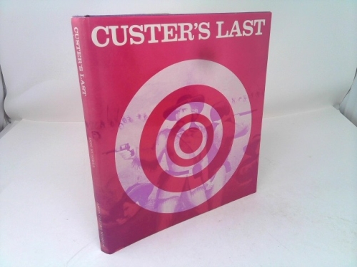 Custer's last;: Or, The Battle of the Little Big Horn in picturesque perspective, being a pictorial representation of the late and unfortunate ... and iconoclasts of his day and after