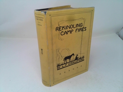 Rekindling camp fires the exploits of Ben Arnold Connor: Wa-si-cu Tam-a-he-ca, an authentic narrative of sixty years in the old West as Indian fighter, gold miner, cowboy, hunter and army Scout