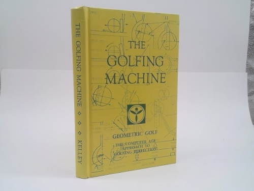 The Golfing Machine. Geometric Golf. The Computer Age Approach to Golfing…