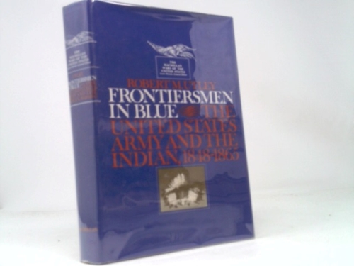 Frontiersmen in Blue: The United States Army and the Indian,… (1st Ed)