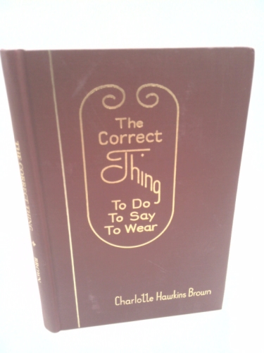 The correct thing to do--to say--to wear,