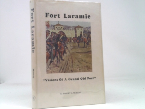 Fort Laramie: Visions of a Grand Old Post
