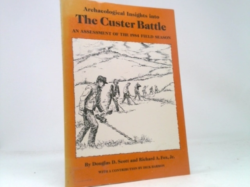 Archaeological Insights into the Custer Battle: An Assessment of… (1st Ed)