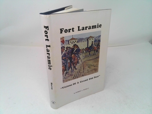 Fort Laramie: visions of a grand old post,