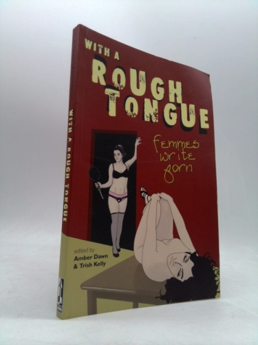 With a Rough Tongue: Femmes Write Porn
