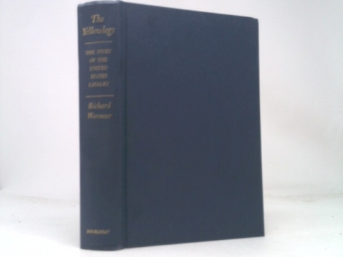 The Yellowlegs: the Story of the United States Cavalry, Told in Terms of Its Bold and Colorful Leaders From Light-Horse Harry Lee to Jack Pershing