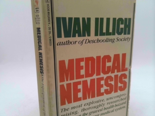Medical Nemesis : The Expropriation of Health by Ivan Illich