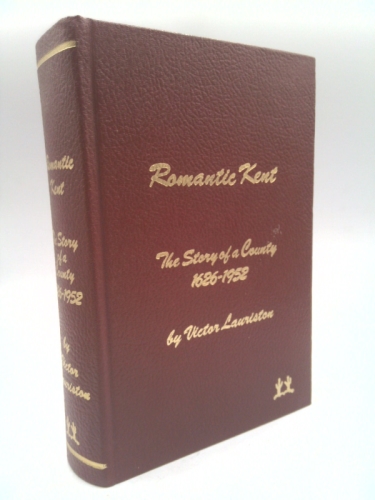 Romantic Kent: The Story of a County 1626-1952