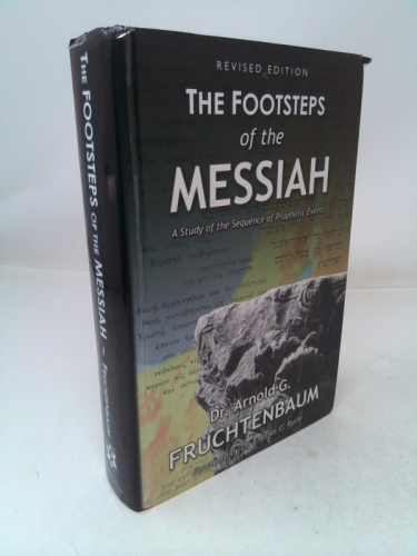 Footsteps of the Messiah (Rev Ed) by Arnold G. Fruchtenbaum