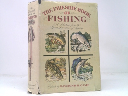 The Fireside Book of Fishing (1st Ed) by Raymond R. (editor) Camp
