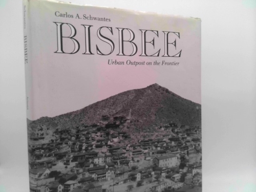 Bisbee: Urban Outpost on the Frontier by Schwantes, Carlos A.