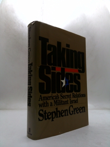 Taking Sides: America's Secret Relations With Militant Israel