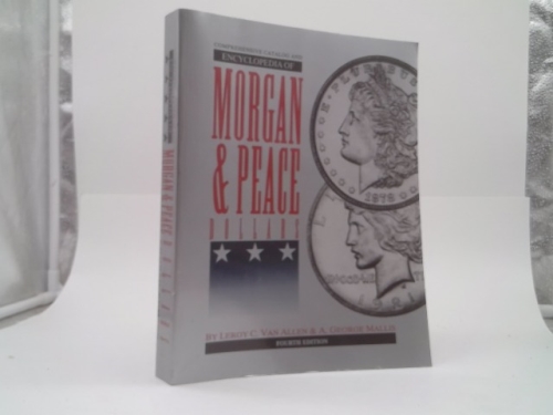 The Comprehensive Catalog and Encyclopedia of U. S. Morgan and Peace Silver Dollars