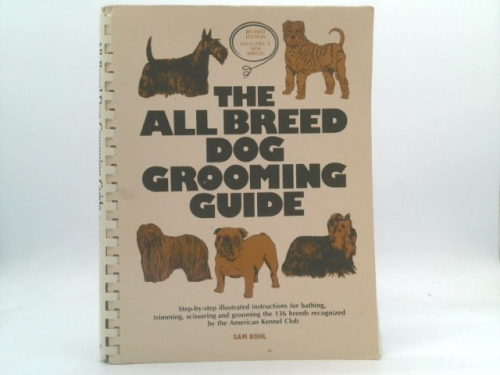 The All Breed Dog Grooming Guide by Sam Kohl; Catherine Goldstein