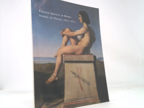 French Artists in Rome: Ingres to Degas, 1803-1873