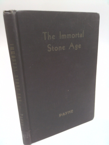 THE IMMORTAL STONE AGE by Edward Waldron Payne