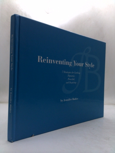 Reinventing Your Style: 7 Strategies for Looking Powerful, Dynamic and Inspiring