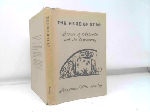 SIGNED THE HERO OF ST. LO: STORIES OF ABBEVILLE AND THE UPCOUNTRY. FARLEY, BENJAMIN WIRT