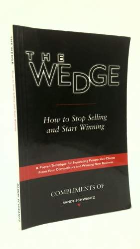 The Wedge: How to Stop Selling and Start Winning by Schwantz, Randy