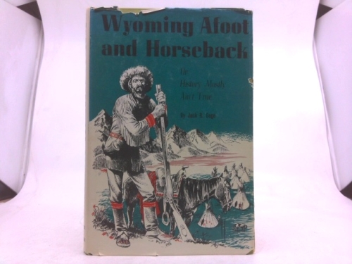Wyoming Afoot and Horseback, Or, History Mostly Ain't True