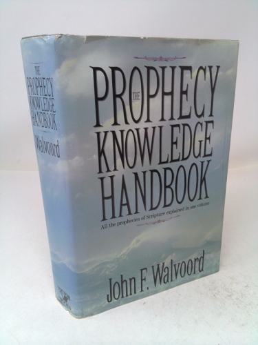 The Prophecy Knowledge Handbook: All the Prophecies of Scripture Explained in…