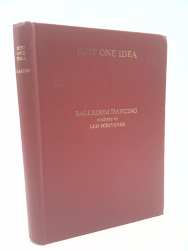 Just One Idea: The Collected Articles and Lecture Notes. The most detailed analysis of advanced ballroom dancing ever