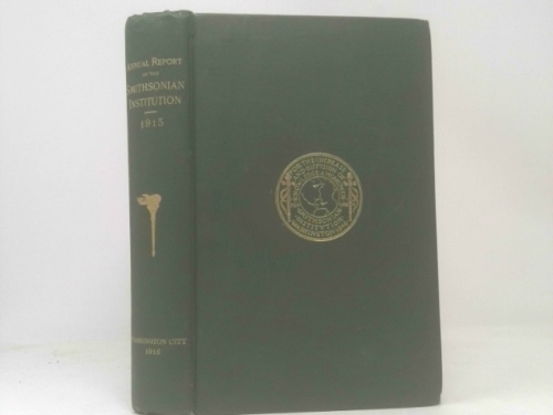Annual Report of the Board of Regents of the Smithsonian Institution Showing the Operations, Expenditures, and Condition of the Institution for the Year Ended June 30 1915