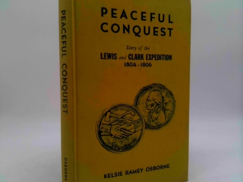 Peaceful conquest;: Story of the Lewis and Clark Expedition