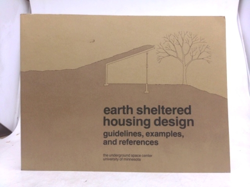 Earth Sheltered Housing Design: Guidelines, Examples, and References