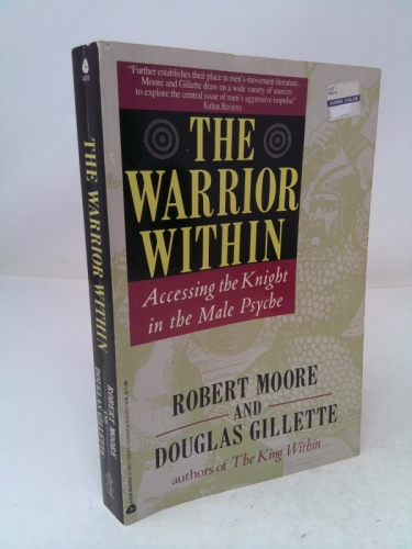 The Warrior Within: Accessing the Warrior in the Male Psyche