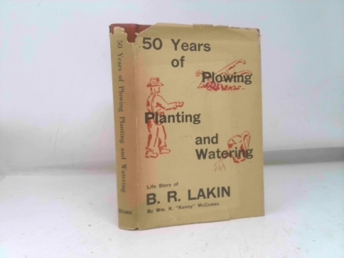 50 YEARS OF PLOWING PLANTING AND WATERING