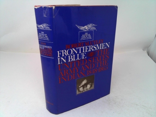 Frontiersmen in Blue: The United States Army and the Indian, 1848-1965 (1st Ed)